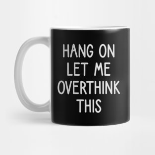 hang on let me overthink this Mug